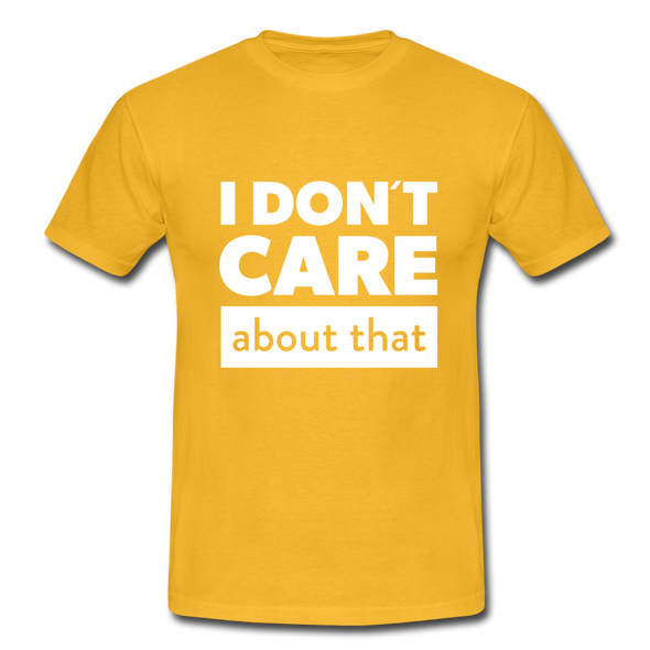 Männer T-Shirt: I don’t care about that. - Gelb