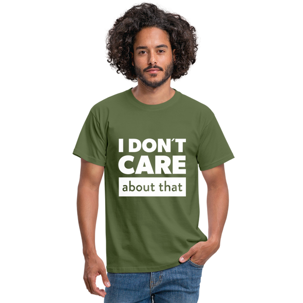 Männer T-Shirt: I don’t care about that. - Militärgrün