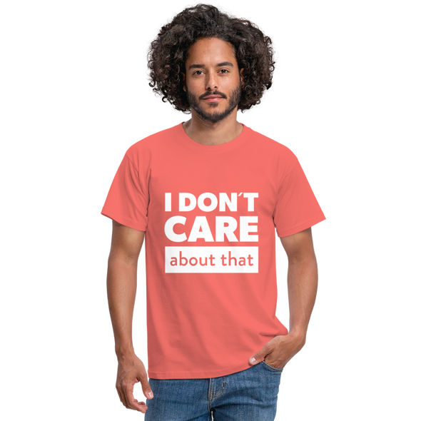 Männer T-Shirt: I don’t care about that. - Koralle