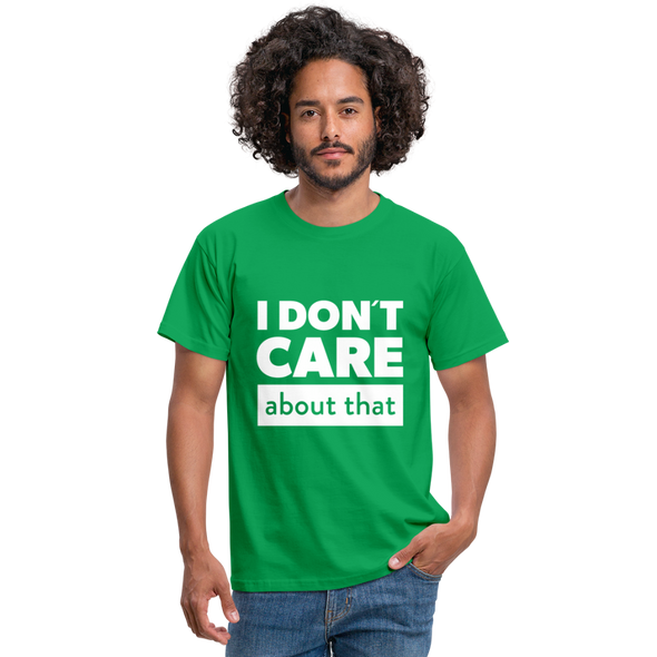 Männer T-Shirt: I don’t care about that. - Kelly Green