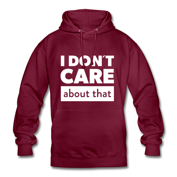 Unisex Hoodie: I don’t care about that. - Bordeaux