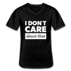 Männer-T-Shirt mit V-Ausschnitt: I don’t care about that. - Schwarz