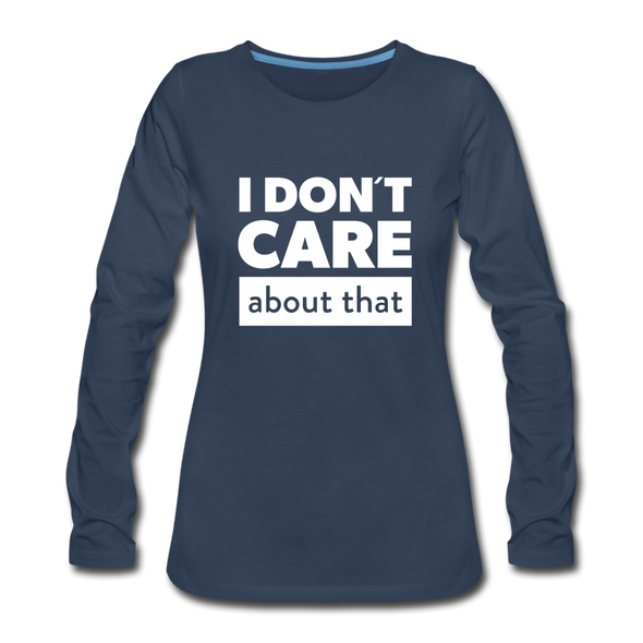 Frauen Premium Langarmshirt: I don’t care about that. - Navy