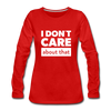 Frauen Premium Langarmshirt: I don’t care about that. - Rot