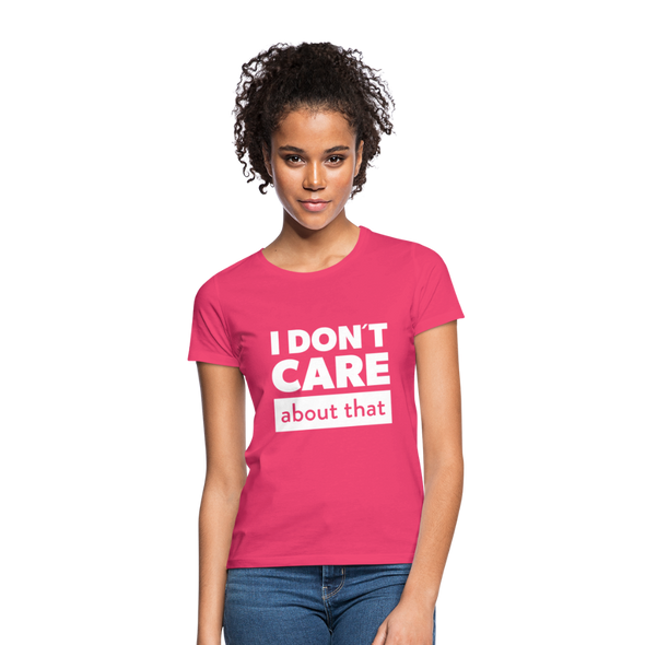 Frauen T-Shirt: I don’t care about that. - Azalea
