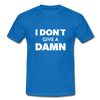 Männer T-Shirt: I don’t give a damn. - Royalblau