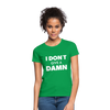 Frauen T-Shirt: I don’t give a damn. - Kelly Green