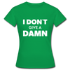 Frauen T-Shirt: I don’t give a damn. - Kelly Green