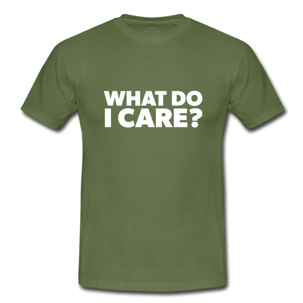 Männer T-Shirt: What do I care? - Militärgrün
