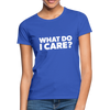 Frauen T-Shirt: What do I care? - Royalblau