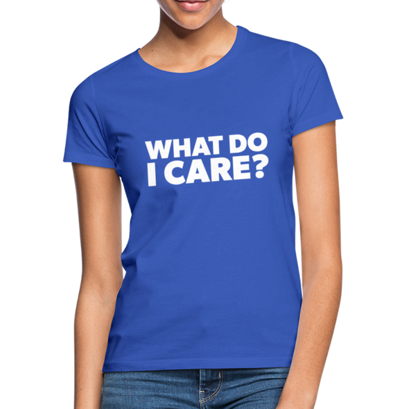 Frauen T-Shirt: What do I care? - Royalblau