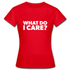 Frauen T-Shirt: What do I care? - Rot