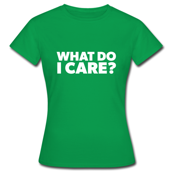 Frauen T-Shirt: What do I care? - Kelly Green
