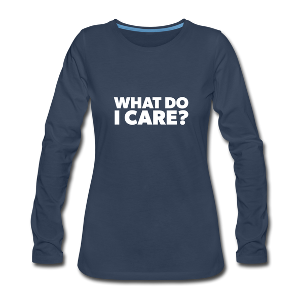 Frauen Premium Langarmshirt: What do I care? - Navy