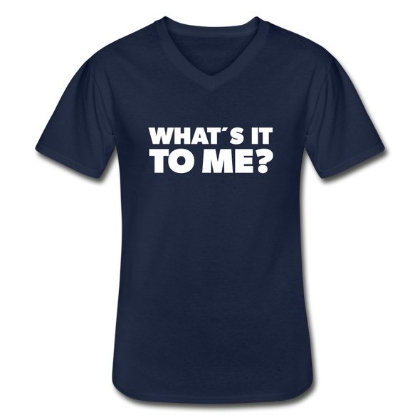 Männer-T-Shirt mit V-Ausschnitt: What’s it to me? - Navy