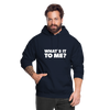 Unisex Hoodie: What’s it to me? - Navy