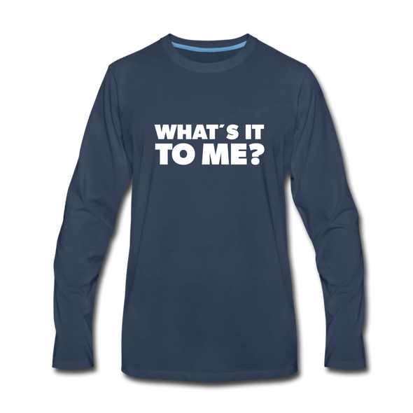 Männer Premium Langarmshirt: What’s it to me? - Navy