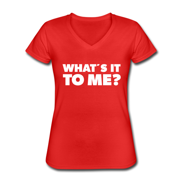 Frauen-T-Shirt mit V-Ausschnitt: What’s it to me? - Rot