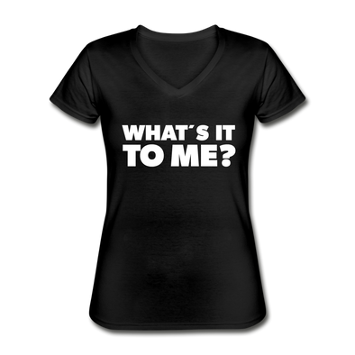 Frauen-T-Shirt mit V-Ausschnitt: What’s it to me? - Schwarz