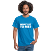 Männer T-Shirt: What’s it to me? - Royalblau