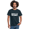 Männer T-Shirt: What’s it to me? - Navy