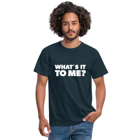 Männer T-Shirt: What’s it to me? - Navy