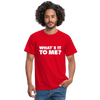 Männer T-Shirt: What’s it to me? - Rot