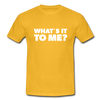 Männer T-Shirt: What’s it to me? - Gelb