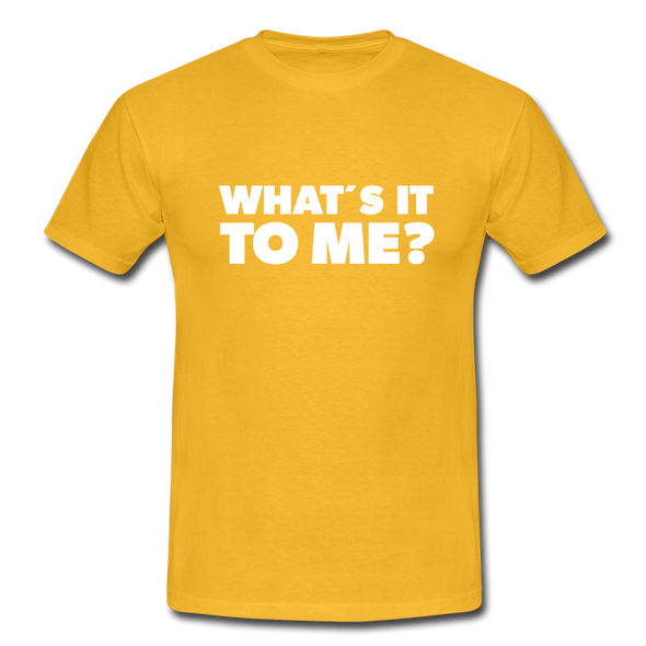 Männer T-Shirt: What’s it to me? - Gelb