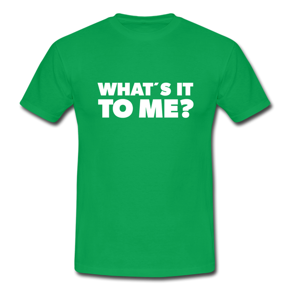Männer T-Shirt: What’s it to me? - Kelly Green