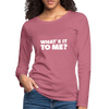 Frauen Premium Langarmshirt: What’s it to me? - Malve