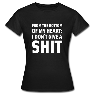 Frauen T-Shirt: From the bottom of my heart: I don’t give a shit. - Schwarz