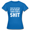 Frauen T-Shirt: From the bottom of my heart: I don’t give a shit. - Royalblau