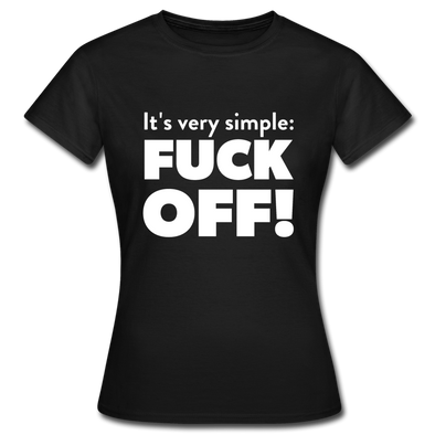 Frauen T-Shirt: It’s very simple: Fuck off! - Schwarz