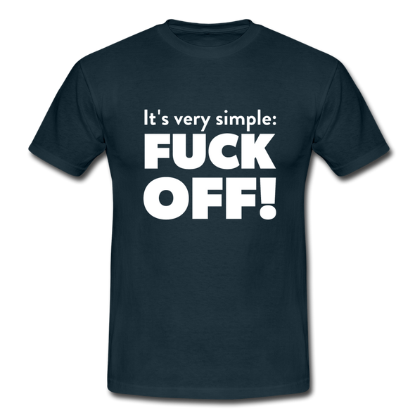 Männer T-Shirt: It’s very simple: Fuck off! - Navy