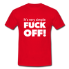 Männer T-Shirt: It’s very simple: Fuck off! - Rot