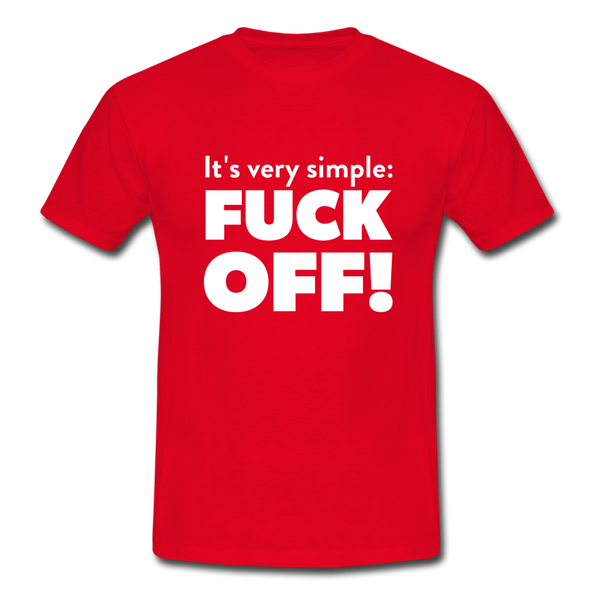Männer T-Shirt: It’s very simple: Fuck off! - Rot