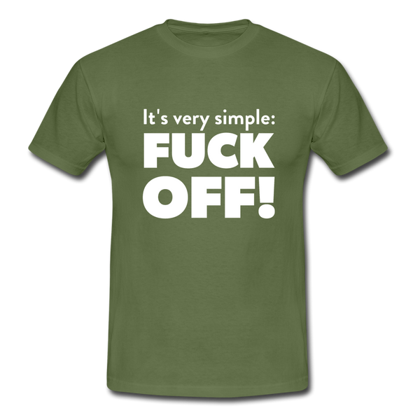 Männer T-Shirt: It’s very simple: Fuck off! - Militärgrün