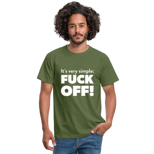 Männer T-Shirt: It’s very simple: Fuck off! - Militärgrün