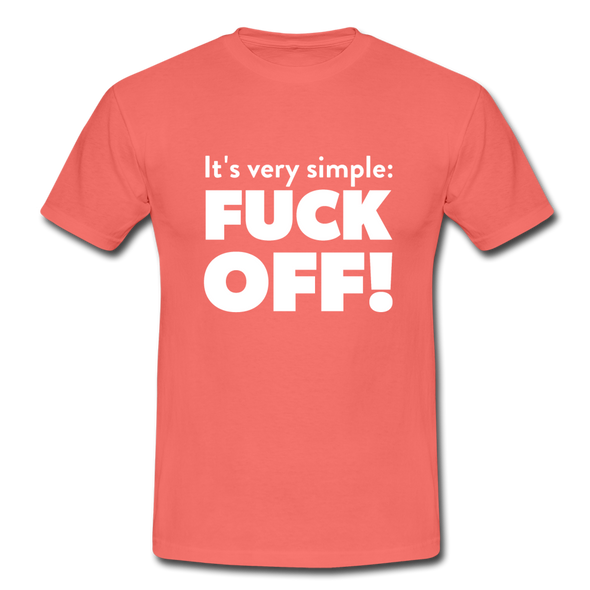 Männer T-Shirt: It’s very simple: Fuck off! - Koralle
