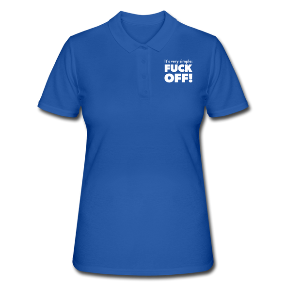 Frauen Poloshirt: It’s very simple: Fuck off! - Royalblau