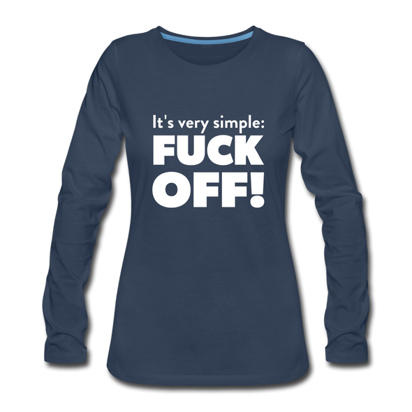 Frauen Premium Langarmshirt: It’s very simple: Fuck off! - Navy