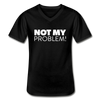 Männer-T-Shirt mit V-Ausschnitt: Not my problem. - Schwarz