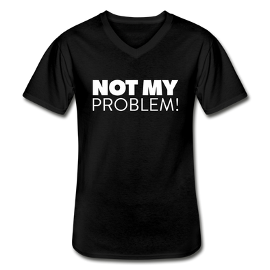 Männer-T-Shirt mit V-Ausschnitt: Not my problem. - Schwarz