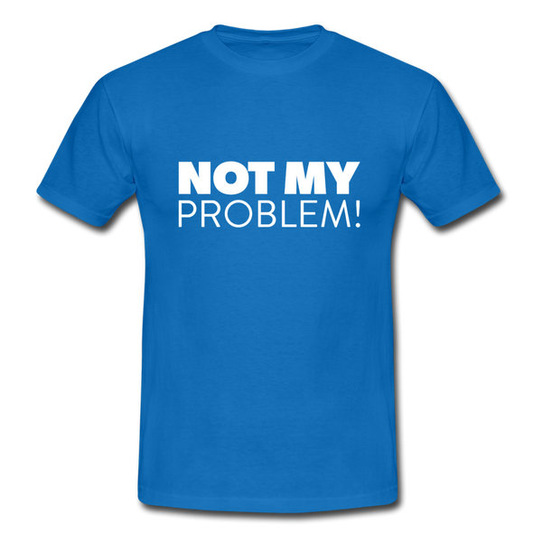 Männer T-Shirt: Not my problem. - Royalblau
