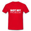 Männer T-Shirt: Not my problem. - Rot