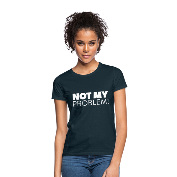 Frauen T-Shirt: Not my problem. - Navy