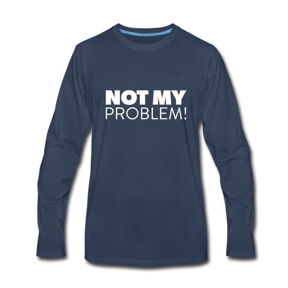 Männer Premium Langarmshirt: Not my problem. - Navy
