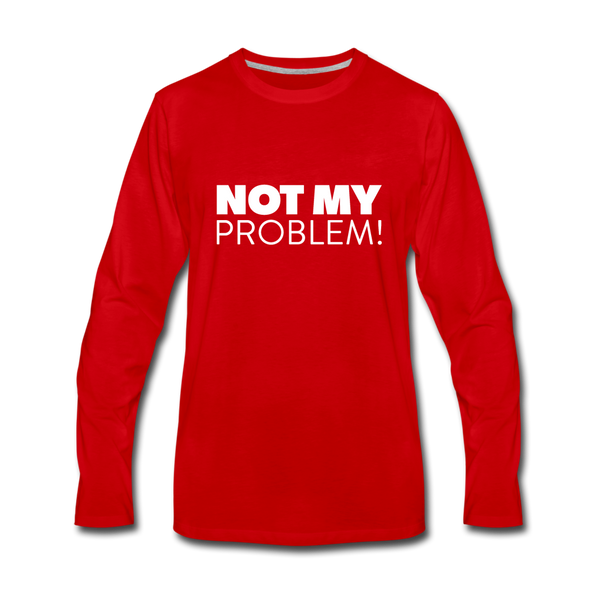 Männer Premium Langarmshirt: Not my problem. - Rot