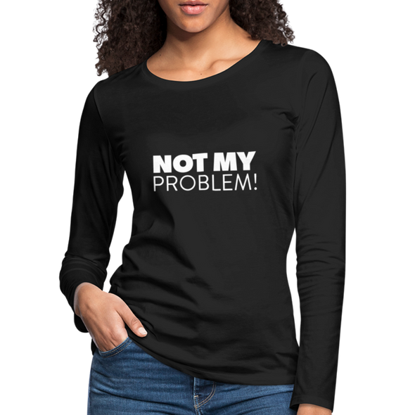 Frauen Premium Langarmshirt: Not my problem. - Schwarz